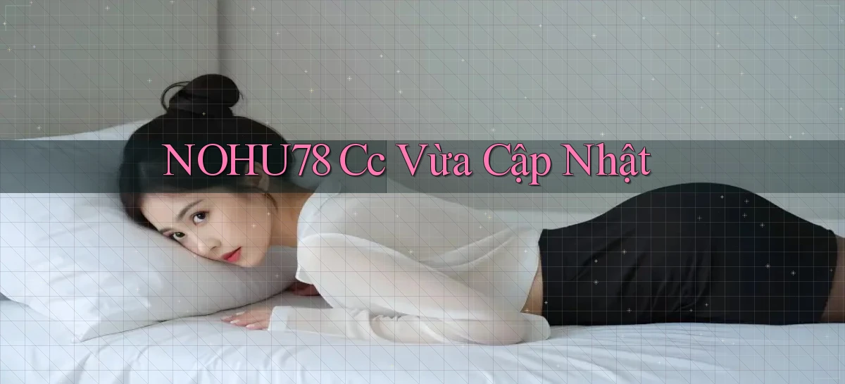 nohu78 cc vừa cập nhật