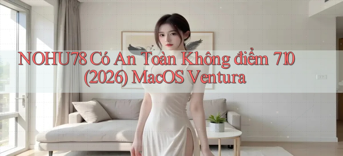 nohu78 có an toàn không điểm 710 (2026)   macOS Ventura