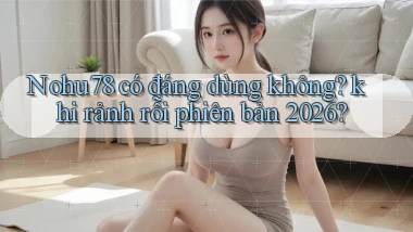 Nohu78 có đáng dùng không khi rảnh rỗi phiên bản 2026