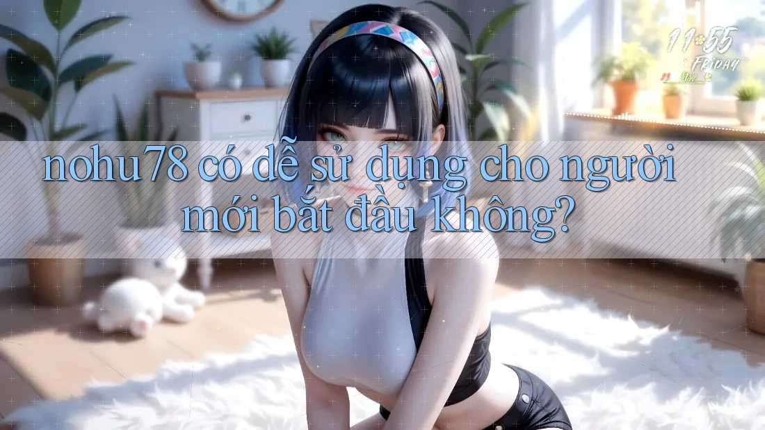 nohu78 có dễ sử dụng cho người mới bắt đầu không? nohu78 có dễ sử dụng cho người mới bắt đầu không?