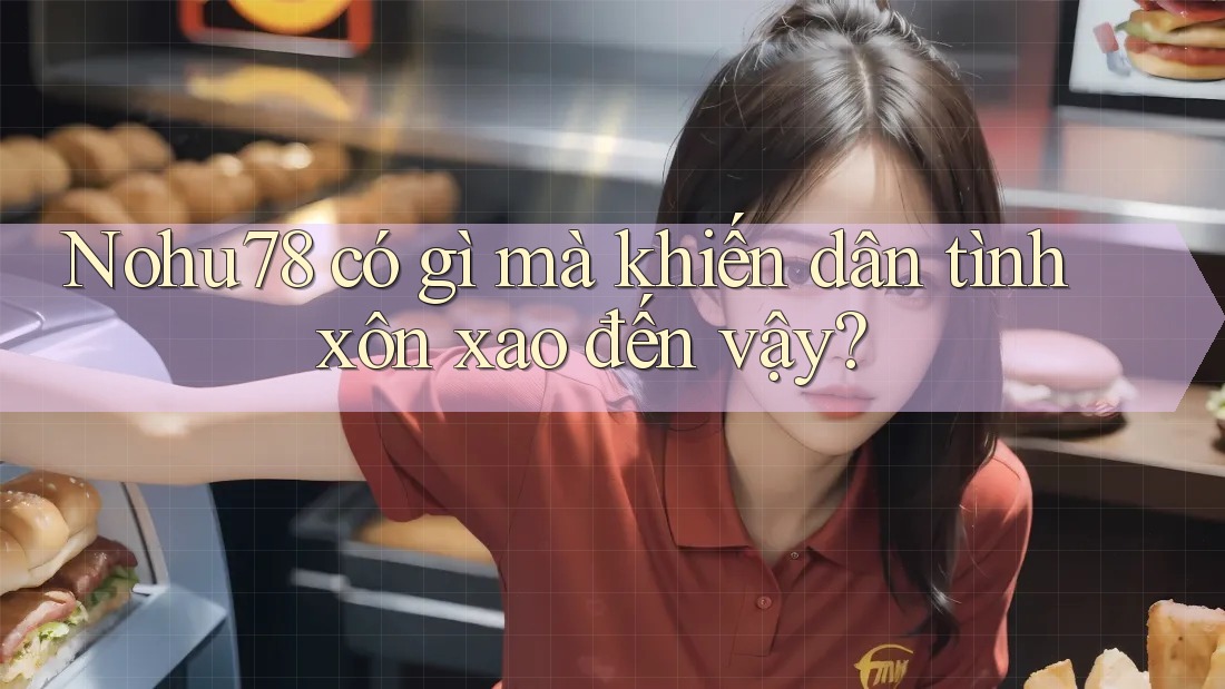 Nohu78 có gì mà khiến dân tình xôn xao đến vậy? Nohu78 có gì mà khiến dân tình xôn xao đến vậy?