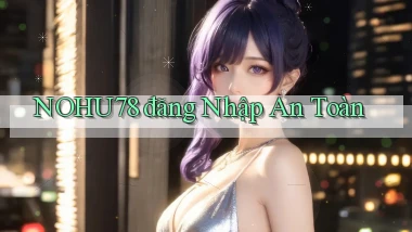 nohu78  đăng nhập an toàn