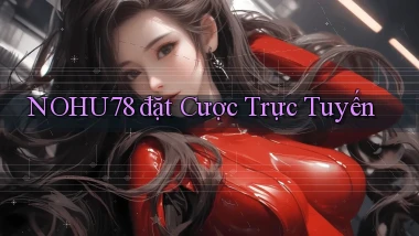nohu78  đặt cược trực tuyến