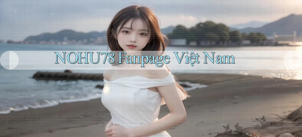 nohu78 fanpage việt nam
