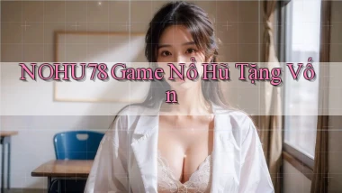 nohu78  game nổ hũ tặng vốn