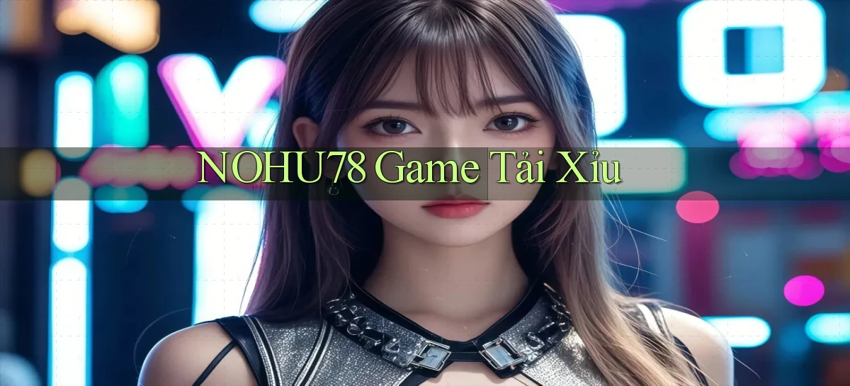 nohu78  game tải xỉu
