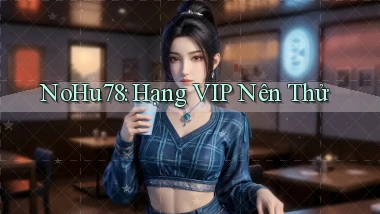 nohu78 hạng vip nên thử