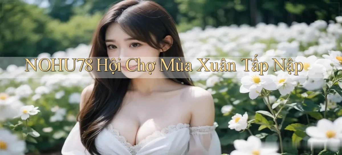 nohu78  hội chợ mùa xuân tấp nập