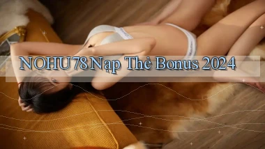 nohu78 nạp thẻ bonus 2024