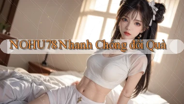 nohu78 nhanh chóng đổi quà