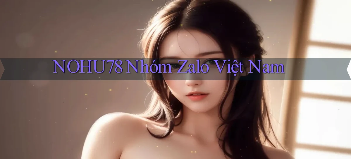 nohu78 nhóm zalo việt nam