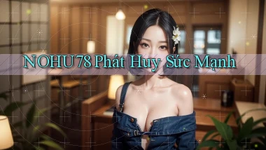 nohu78  phát huy sức mạnh