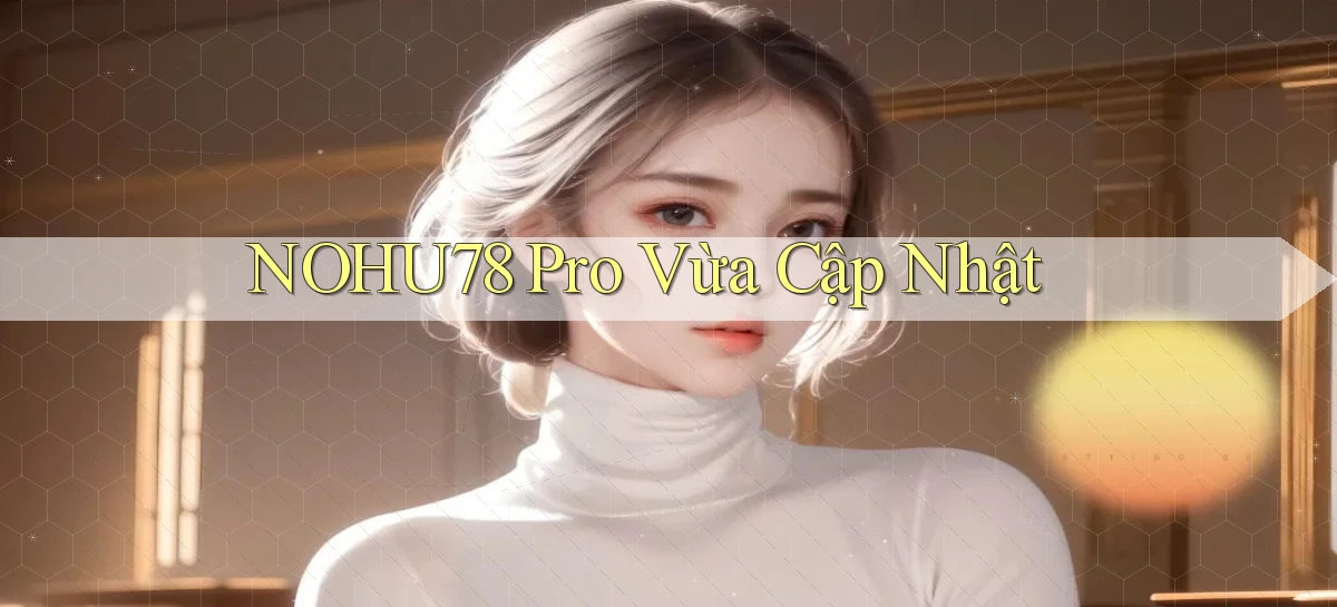 nohu78 pro vừa cập nhật