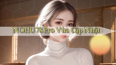 nohu78 pro vừa cập nhật