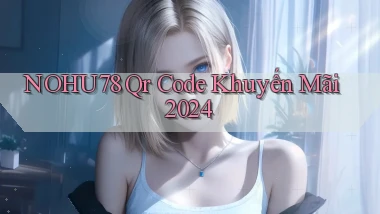 nohu78 qr code khuyến mãi 2024