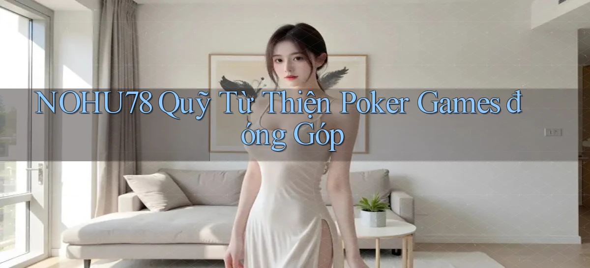 nohu78  quỹ từ thiện poker games đóng góp