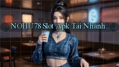 nohu78  slot apk tải nhanh
