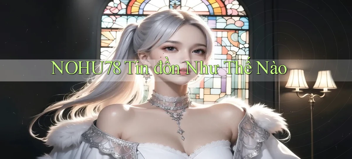 nohu78 tin đồn như thế nào