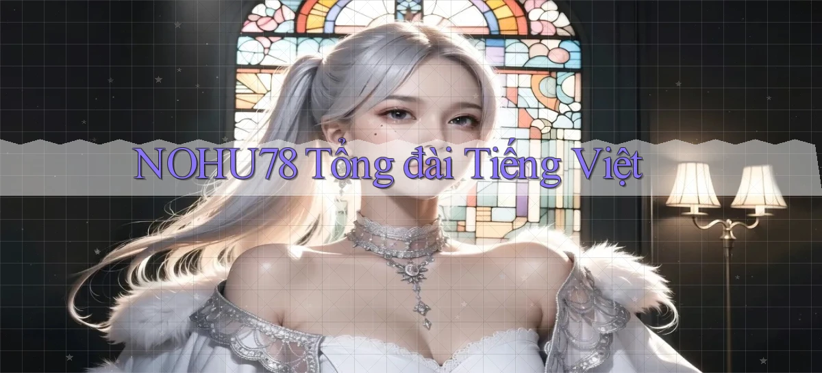 nohu78 tổng đài tiếng việt
