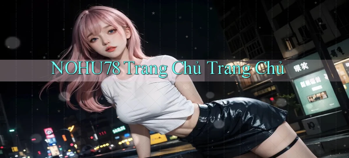 nohu78  trang chủ trang chủ