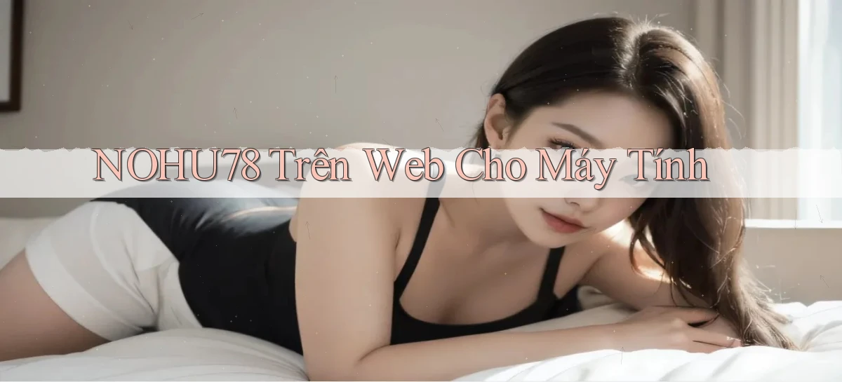 nohu78 trên web cho máy tính