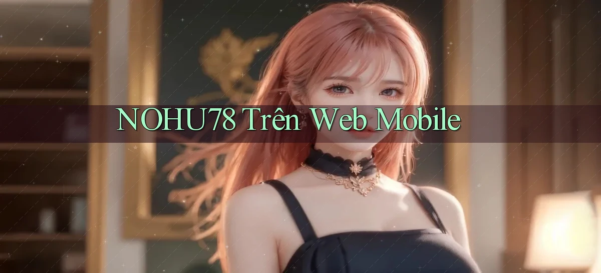 nohu78 trên web mobile