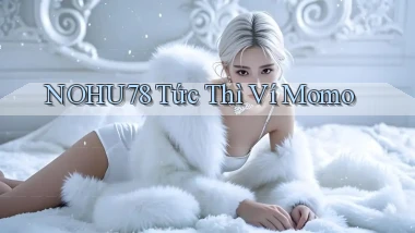 nohu78 tức thì ví momo