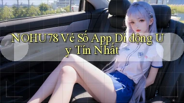nohu78  vé số app di động uy tín nhất