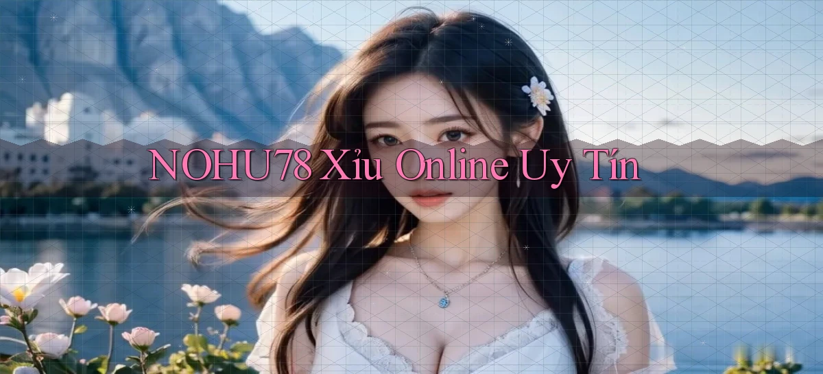 nohu78  xỉu online uy tín