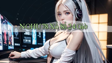 nohu78 xổ số 24 giờ