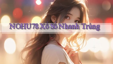 nohu78  xổ số nhanh trúng