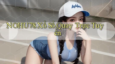 nohu78 Xổ số quay trực tuyến