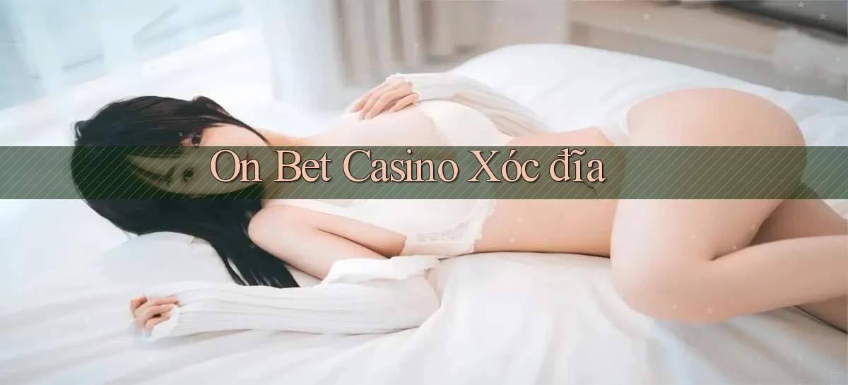 on bet casino xóc đĩa