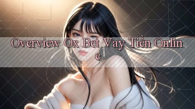 overview ox bet vay tiền online