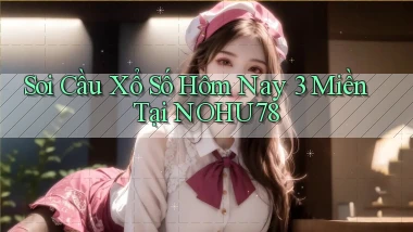 soi cầu xổ số hôm nay 3 miền tại nohu78