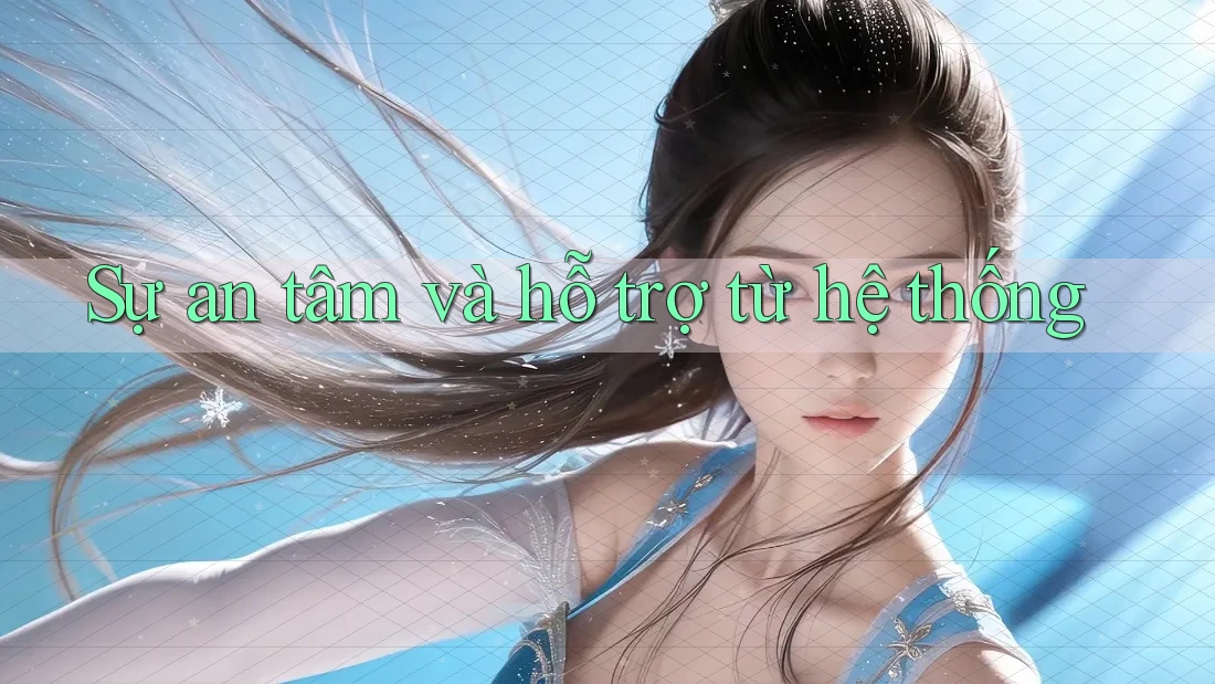 Sự an tâm và hỗ trợ từ hệ thống Sự an tâm và hỗ trợ từ hệ thống