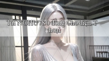 tải nohu78 0 đồng cho điện thoại
