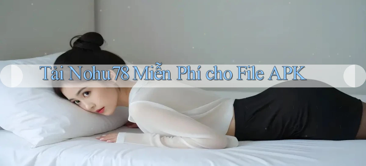 tải nohu78 miễn phí cho file apk