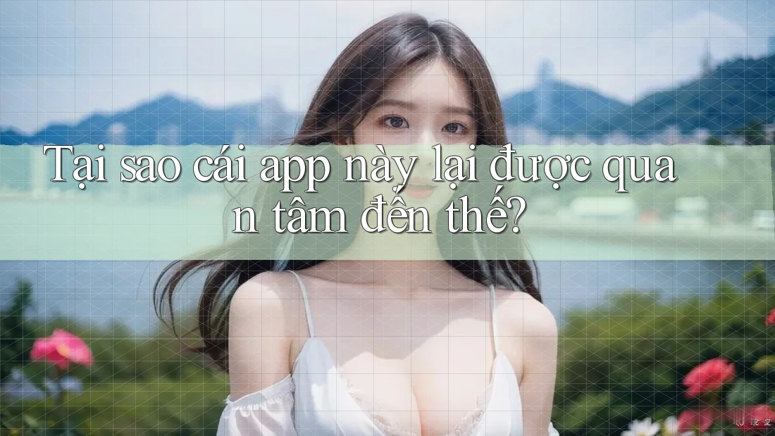 Tại sao cái app này lại được quan tâm đến thế? Tại sao cái app này lại được quan tâm đến thế?
