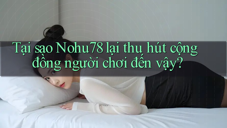 Tại sao Nohu78 lại thu hút cộng đồng người chơi đến vậy? Tại sao Nohu78 lại thu hút cộng đồng người chơi đến vậy?