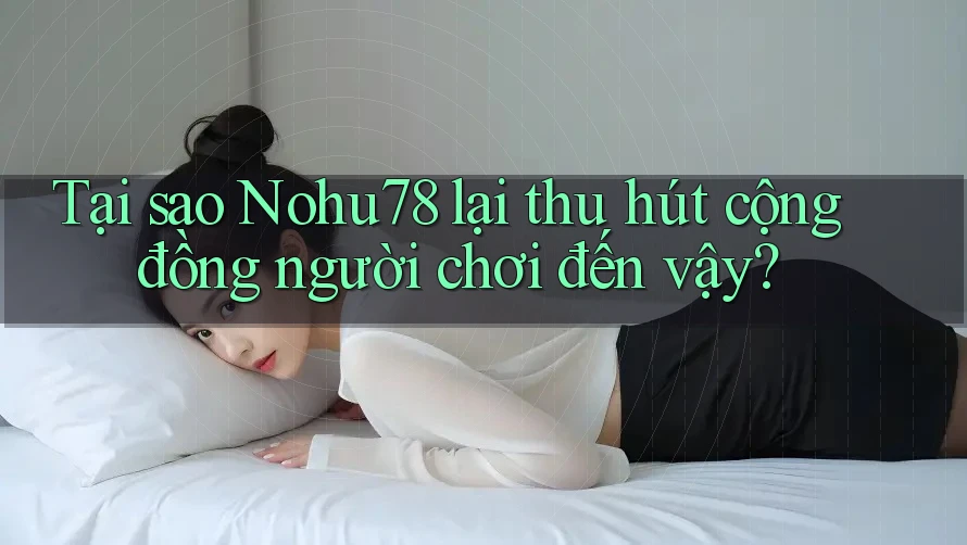 Tại sao Nohu78 lại thu hút cộng đồng người chơi đến vậy? Tại sao Nohu78 lại thu hút cộng đồng người chơi đến vậy?