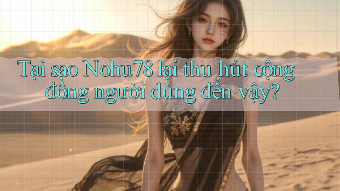 Tại sao Nohu78 lại thu hút cộng đồng người dùng đến vậy? Tại sao Nohu78 lại thu hút cộng đồng người dùng đến vậy?