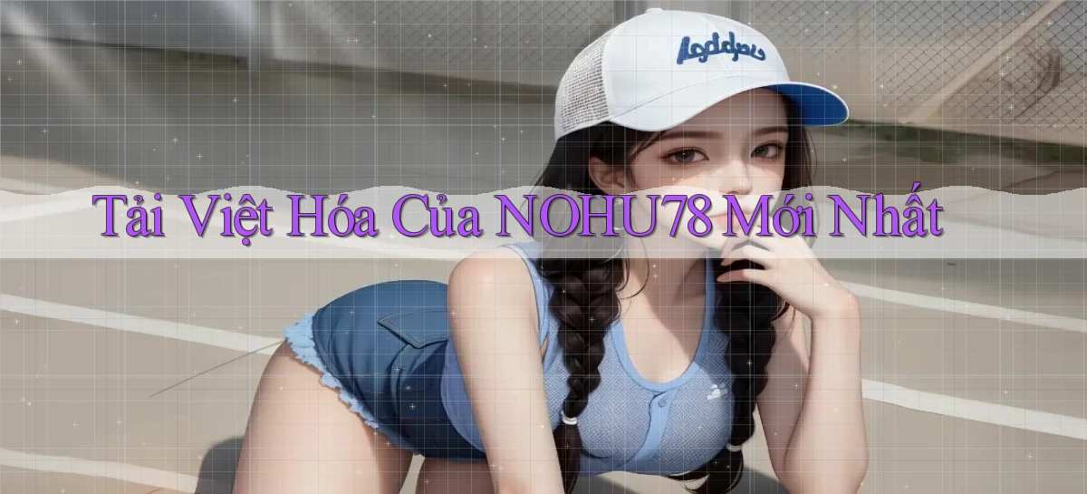 tải việt hóa của nohu78 mới nhất
