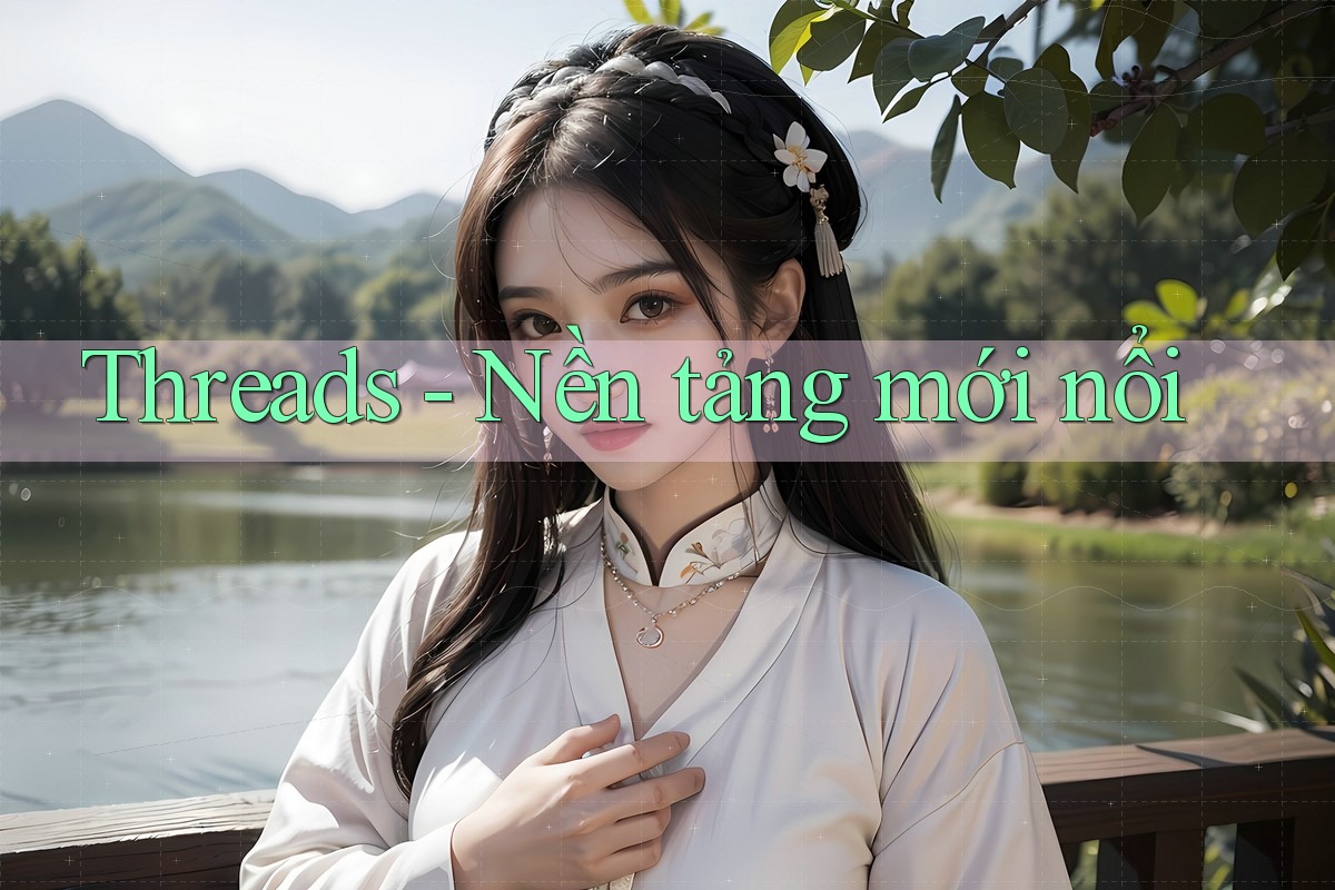 Threads - Nền tảng mới nổi Threads - Nền tảng mới nổi