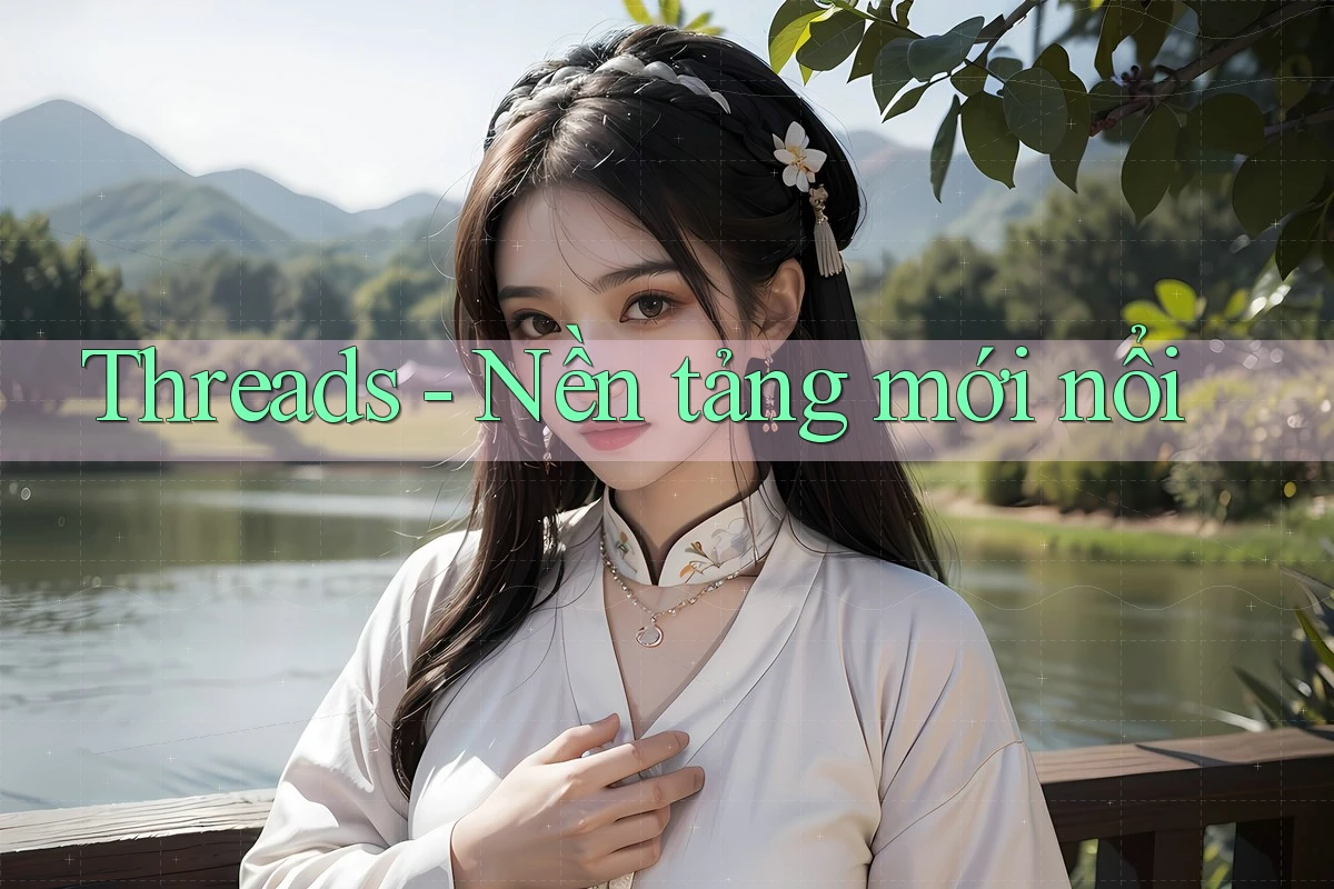 Threads - Nền tảng mới nổi Threads - Nền tảng mới nổi