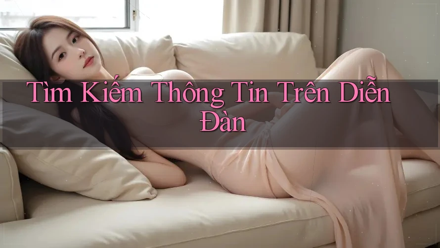 Tìm Kiếm Thông Tin Trên Diễn Đàn Tìm Kiếm Thông Tin Trên Diễn Đàn