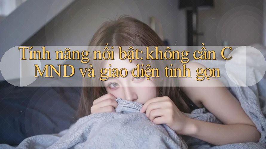 Tính năng nổi bật: không cần CMND và giao diện tinh gọn Tính năng nổi bật: không cần CMND và giao diện tinh gọn