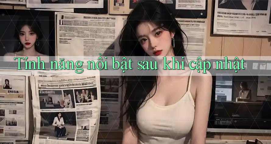 Tính năng nổi bật sau khi cập nhật Tính năng nổi bật sau khi cập nhật