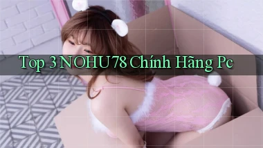 top 3 nohu78 chính hãng pc