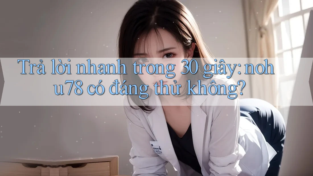Trả lời nhanh trong 30 giây: nohu78 có đáng thử không? Trả lời nhanh trong 30 giây: nohu78 có đáng thử không?